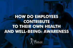 How Employees Can Contribute to Their Own Health and Well-being: Awareness