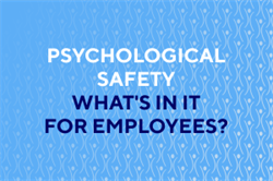Psychological Safety: What’s in it for Employees?