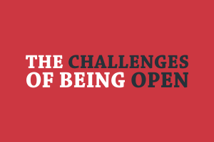 The Challenges of Being Open