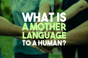 What is a Mother Language to a Human?