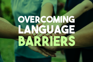Overcoming Language Barriers