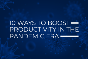 How to Boost Productivity in the Pandemic Era