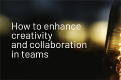 How to enhance creativity and collaboration in teams